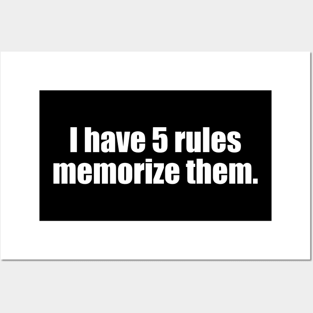 I Have Five Rules Memorize Them. Wall Art by photographer1